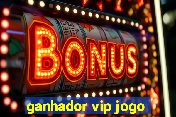 ganhador vip jogo